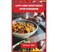 Low Carb Vegetarian PCOS Cookbook: Delicious, Hormone-Friendly Meals to Support Weight Management, Balance Blood Sugar, and Boost Fertility