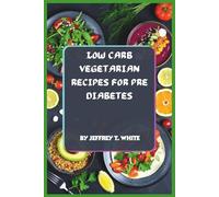 Low Carb Vegetarian Recipes for Pre Diabetes: Simple Blood Sugar-Friendly Meals for Healthy Weight Management, Balanced Energy, and Everyday Wellness