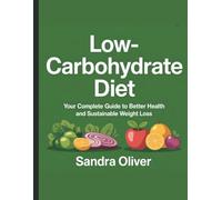 Low-Carbohydrate Diet: A Comprehensive Guide to Healthy Living and Lasting Weight Loss