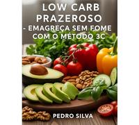 Low Card Prazeroso -Emagreça sem Fome com o Método 3C