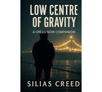 Low Centre of Gravity: A Creed Noir Novel (The Trixie Vane Series)