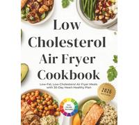 Low Cholesterol Air Fryer Cookbook: Low-Fat, Low-Cholesterol Air Fryer Meals with 30-Day Heart-Healthy Plan