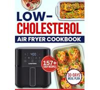 low cholesterol air fryer cookbook: Simple Delicious Crispy, Flavorful Dishes Without Deep Frying for Sustainable Heart Care, Lower LDL Levels, Supporting Weight Loss, and Boosting Energy Naturally