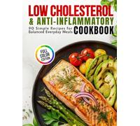Low Cholesterol & Anti-Inflammatory Cookbook: 90 Simple Recipes for Balanced Everyday Meals (Healthy Living Cookbook Series)