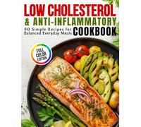 Low Cholesterol & Anti-Inflammatory Cookbook: 90 Simple Recipes for Balanced Everyday Meals (Healthy Living Cookbook Series)