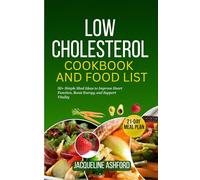 LOW CHOLESTEROL COOKBOOK AND FOOD LIST FOR SENIORS: 50+ Simple Meal Ideas to Improve Heart Function, Boost Energy, and Support Vitality