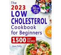 Low Cholesterol Cookbook for Beginners: 1500 Days of Easy & Delicious Recipes to Lower Your Cholesterol, Improve Heart Health and Live a Healthy Life. Includes 30-Day Meal Plan