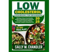 Low Cholesterol Cookbook for Beginners 2025: 1800 Days of Easy & Heart-Healthy Recipes to Naturally Lower Cholesterol and Support Long-Term Wellness, ... 30-Day Meal Plan. (The Wellness Kitchen)