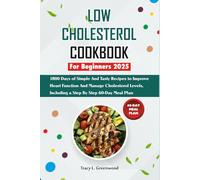 Low Cholesterol Cookbook For Beginners 2025: 1800 Days Of Simple And Tasty Recipes To Improve Heart Function And Manage Cholesterol Levels, Including A Step By Step 60-Day Meal Plan