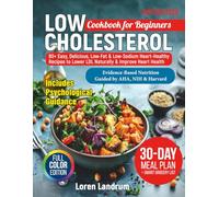 Low Cholesterol Cookbook for Beginners: 80+ Easy, Delicious, Low-Fat & Low-Sodium Heart-Healthy Recipes to Lower LDL Naturally & Improve Heart Health - With a 30-Day Meal Plan - Full Color