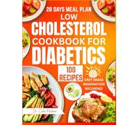 Low Cholesterol Cookbook for Diabetics: Quick and Easy Heart-Healthy, Low Carb, Low Fat and Glycemic Recipes for Weight Loss, to Manage Blood Sugar with Meal Plan and Grey Image Imagination