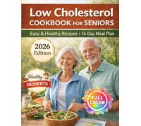 Low Cholesterol Cookbook for Seniors: Delicious & Easy Recipes to Lower Cholesterol , Support Heart Health and Enjoy Healthy Eating Every Day + 14-Day Meal Plan