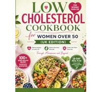 LOW CHOLESTEROL COOKBOOK FOR WOMEN OVER 50 (UK EDITION): Delicious Recipes to Lower LDL, Balance Hormones & Protect Your Heart Through Menopause and Beyond.