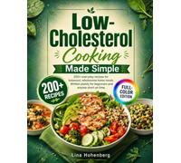 Low-Cholesterol Cooking Made Simple: 200+ everyday recipes for balanced, wholesome home meals. Written plainly for beginners and anyone short on time