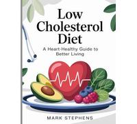 Low Cholesterol Diet: A Heart-Healthy Guide to Better Living
