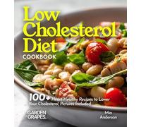 Low Cholesterol Diet Cookbook: 100+ Heart-Healthy Recipes to Lower Your Cholesterol, Pictures Included (Cardiac Collection)