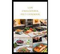 LOW CHOLESTEROL DIET COOKBOOK: Balanced, Fiber-Rich Recipes for a Healthier Lifestyle