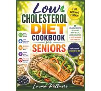 Low Cholesterol Diet Cookbook for Seniors: Heart Friendly Recipes, Simple Nutrition Guide, Practical Meal Plan for Healthy Balanced Daily Living
