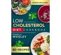 LOW CHOLESTEROL DIET COOKBOOK: Over 80 easy & delicious recipes to Lower LDL naturally, with healthy lifestyle and meal plan to support cardiovascular management