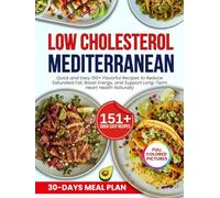 low cholesterol Mediterranean cookbook for all (full colored pictures): Quick and Easy 150+ Flavorful Recipes to Reduce Saturated Fat, Boost Energy, and Support Long-Term Heart Health Naturally