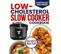 low cholesterol slow cooker cookbook: 156+ Heart-Healthy Recipes to Lower LDL , Boost HDL, Reduce Triglycerides, Easy-to-Make Meals That Support Cardiovascular Health and Weight Management