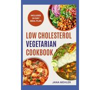 LOW CHOLESTEROL VEGETARIAN COOKBOOK: Simple Nutritious Low Sodium Heart-Healthy Recipes to Lower LDL Naturally