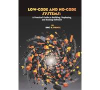 Low-Code and No-Code Systems: A Practical Guide to Building, Deploying, and Scaling Software