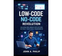 Low-Code, No-Code Revolution: Building Real-World Applications without Traditional Programming