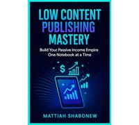 Low Content Publishing Mastery - Build Your Passive Income Empire One Notebook at a Time
