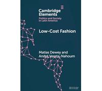 Low-Cost Fashion: The Political Economy of Garment Production and Distribution in Latin America (Elements in Politics and Society in Latin America)