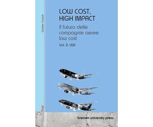 Low Cost, High Impact: Il futuro delle compagnie aeree low cost: Volumen 2: USA