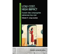 LOW COST, HIGH IMPACT: l'avenir des compagnies aériennes low cost: Volume 4 : Long-courriers