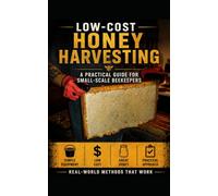Low-Cost Honey Harvesting: A Practical Guide for Small-Scale Beekeepers (Beginner Beekeeping Tools)