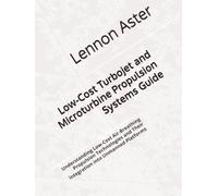 Low-Cost Turbojet and Microturbine Propulsion Systems Guide: Understanding Low-Cost Air-Breathing Propulsion Technologies and Their Integration into Unmanned Platforms
