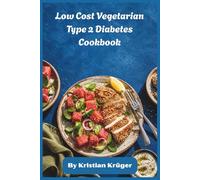 Low Cost Vegetarian Type 2 Diabetes Cookbook: Plant-Based Diabetic-Friendly Recipes, Glycemic Control Meal Plans, and Simple Affordable Cooking for Healthy Living