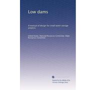 Low dams: A manual of design for small water storage projects: Volume 2
