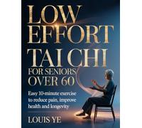 Low Effort Chair Tai Chi for Seniors Over 60: Easy 10-minute Exercise to Reduce Pain, Improve Health and Longevity