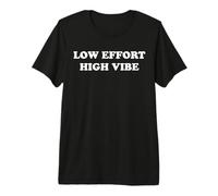 Low Effort High Vibe Funny Minimal Quote Camiseta Premium
