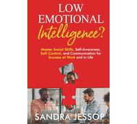 Low Emotional Intelligence?: Master Social Skills, Self-Awareness, Self-Control, and Communication for Success at Work and in Life (Emotional Intelligence Behaviors)