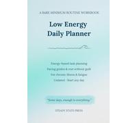 Low Energy Daily Planner: A Bare Minimum Routine Workbook for Chronic Illness & Fatigue - Energy-Based Task Planning, Pacing Guides & Rest Without Guilt (Steady State Press Chronic Illness Toolkits)