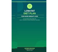 LOW-FAT DIET PLAN FOR RAPID WEIGHT LOSS: 21-Day Reset to Burn Belly Fat, Lower Cholesterol, and Boost Metabolism Naturally