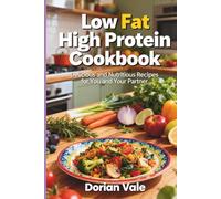 Low Fat High Protein Cookbook: Lean, Muscle-Building Recipes for Weight Loss