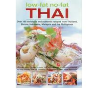 Low-Fat No-Fat Thai & South-East Asian Cookbook: Over 150 Low-Fat Recipes from Thailand, Burma, Indonesia, Malaysia and the Philippines, with Over 750 Step-By-Step Photographs