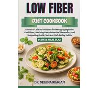 LOW FIBER DIET COOKBOOK: Essential Culinary Guidance for Managing Digestive Conditions, Soothing Gastrointestinal Discomfort, and Supporting Gentle, Nutrient-Rich Eating Habits