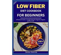 Low Fiber Diet Cookbook for Beginners: A Practical Guide to Gentle Eating for Digestive Support and Recovery