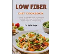 LOW FIBER DIET COOKBOOK: Healing Meal Plans And Easy Recipes For Digestive Comfort, Gut Health Support, Post-Surgery Recovery, IBS Relief And Gentle Nutrition For Sensitive Stomachs