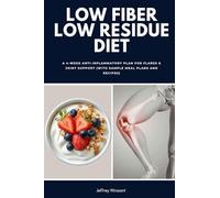 Low Fiber Low Residue Diet: A 2-Phase Plan for Flares and Recovery (with Food Lists, Reintroduction Steps, Meal Plans and Easy Recipes)