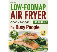 Low-FODMAP Air Fryer Cookbook for Busy People: IBS-Friendly 30-Minute Recipes for Gut Health with a 28-Day Meal Plan