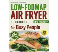 Low-FODMAP Air Fryer Cookbook for Busy People: IBS-Friendly 30-Minute Recipes for Gut Health with a 28-Day Meal Plan