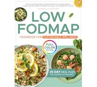 Low-FODMAP Cookbook for Sustainable Wellness: Delicious Gut-Healing Recipes to Reduce IBS Symptoms, Restore Balance, Support Long-Term Health, and Reclaim Your Energy - 49-Day Meal Plan | Full Color